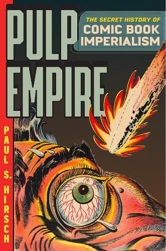 Pulp Empire: The Secret History of Comic Book Imperialism.