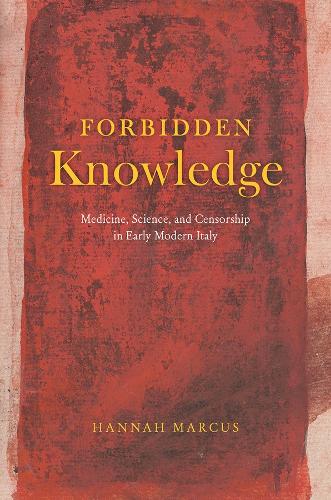 Forbidden Knowledge: Medicine, Science, and Censorship in Early Modern Italy.
