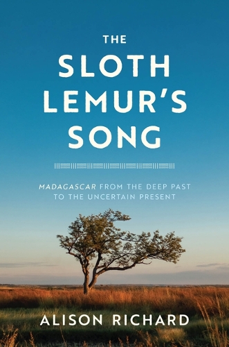 The Sloth Lemur's Song: Madagascar from the Deep Past to the Uncertain Present.