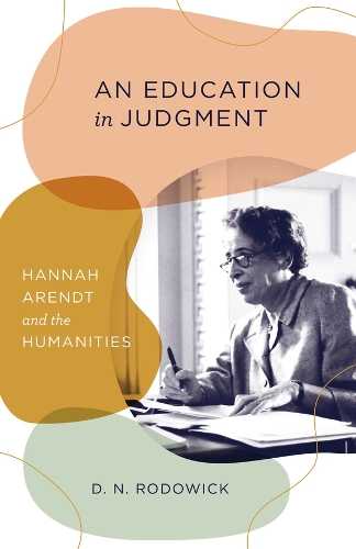 An Education in Judgment: Hannah Arendt and the Humanities.