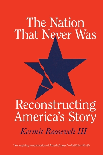 The Nation That Never Was: Reconstructing America's Story.