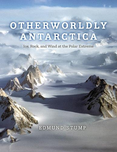 Otherworldly Antarctica: Ice, Rock, and Wind at the Polar Extreme.