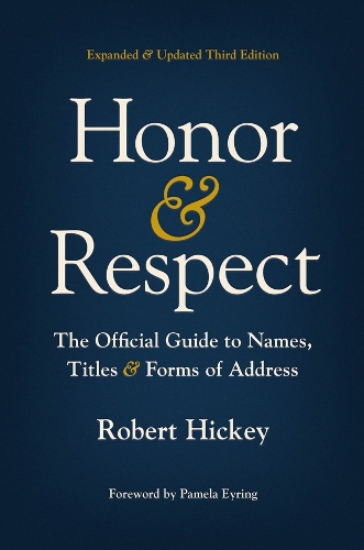 Honor and Respect: The Official Guide to Names, Titles, and Forms of Address. Third Edition, Expanded and Updated