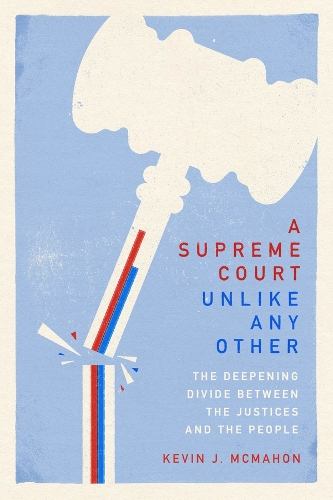 A Supreme Court Unlike Any Other: The Deepening Divide Between the Justices and the People.