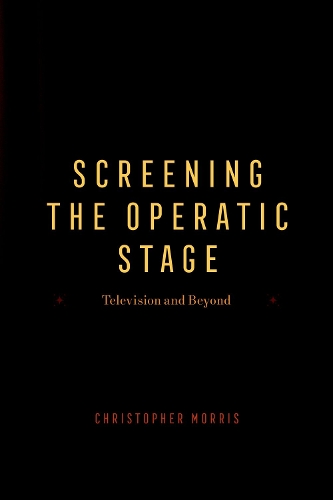 Screening the Operatic Stage: Television and Beyond.
