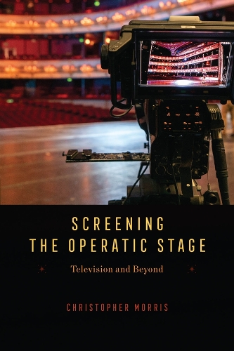 Screening the Operatic Stage: Television and Beyond.