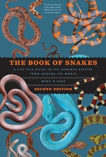 The Book of Snakes: A Life-Size Guide to Six Hundred Species from around the World. Second Edition