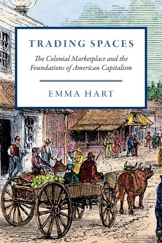 Trading Spaces: The Colonial Marketplace and the Foundations of American Capitalism.