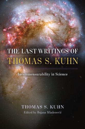 The Last Writings of Thomas S. Kuhn: Incommensurability in Science.