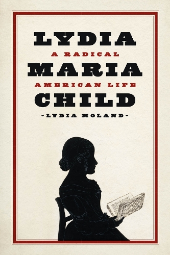 Lydia Maria Child: A Radical American Life.