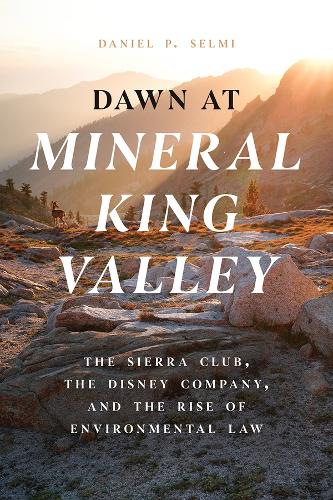 Dawn at Mineral King Valley: The Sierra Club, the Disney Company, and the Rise of Environmental Law.