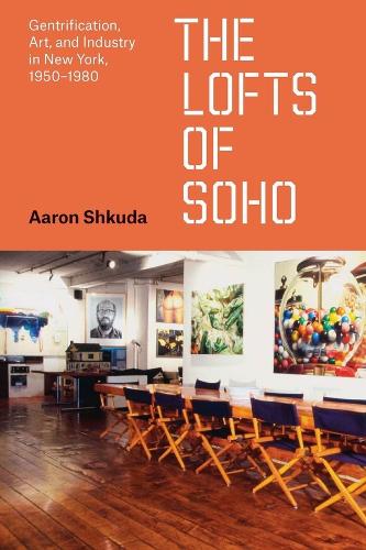 The Lofts of SoHo: Gentrification, Art, and Industry in New York, 1950-1980.