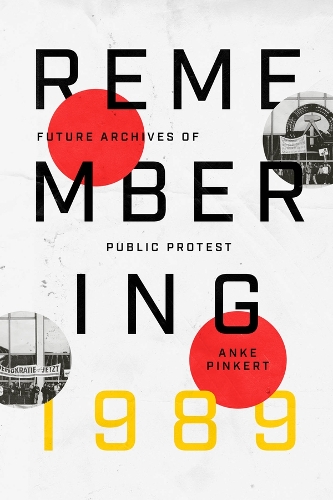 Remembering 1989: Future Archives of Public Protest.