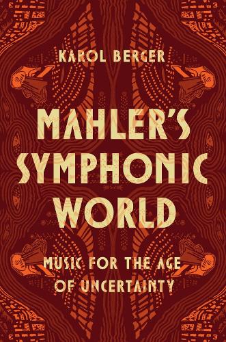 Mahler's Symphonic World: Music for the Age of Uncertainty.