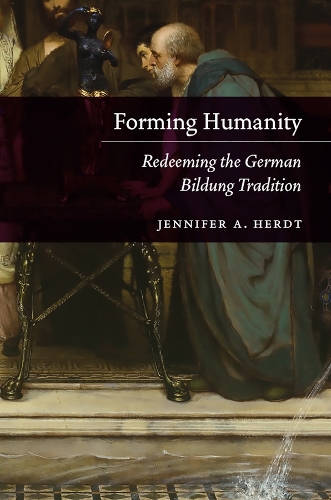 Forming Humanity: Redeeming the German Bildung Tradition.