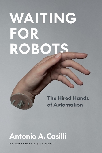 Waiting for Robots: The Hired Hands of Automation.