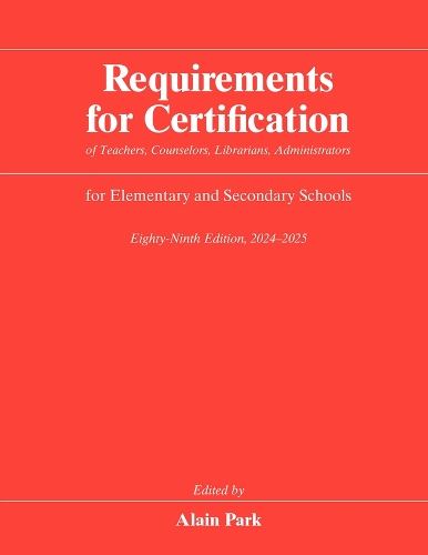Requirements for Certification of Teachers, Counselors, Librarians, Administrators for Elementary and Secondary Schools, Eighty-Ninth Edition, 2024-2025. Eighty-Ninth Edition