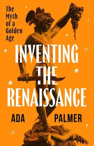 Inventing the Renaissance: The Myth of a Golden Age.