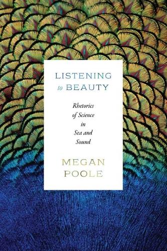 Listening to Beauty: Rhetorics of Science in Sea and Sound.