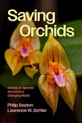 Saving Orchids: Stories of Species Survival in a Changing World.