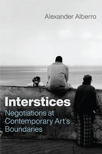 Interstices: Negotiations at Contemporary Art's Boundaries.