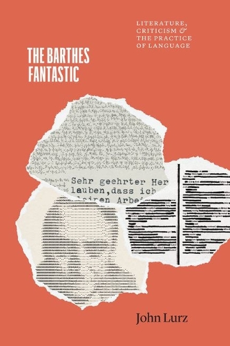 The Barthes Fantastic: Literature, Criticism, and the Practice of Language.