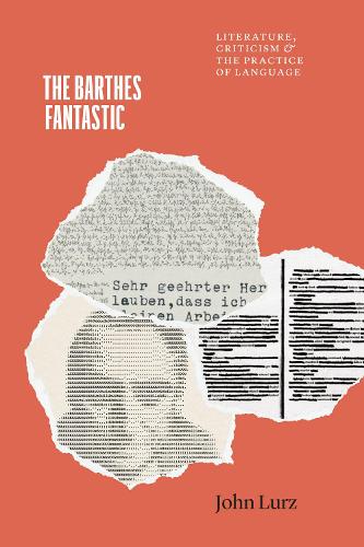 The Barthes Fantastic: Literature, Criticism, and the Practice of Language.