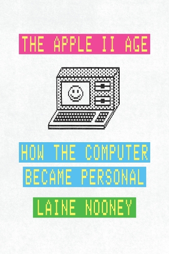 The Apple II Age: How the Computer Became Personal.