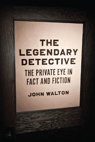 The Legendary Detective: The Private Eye in Fact and Fiction.