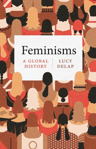 Feminisms: A Global History.