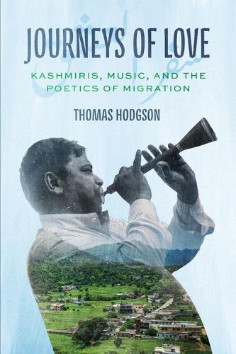 Journeys of Love: Kashmiris, Music, and the Poetics of Migration.