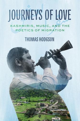 Journeys of Love: Kashmiris, Music, and the Poetics of Migration.