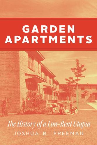 Garden Apartments: The History of a Low-Rent Utopia.