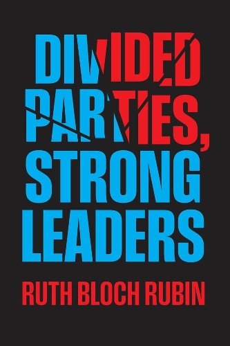 Divided Parties, Strong Leaders.