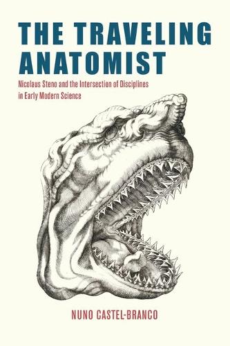 The Traveling Anatomist: Nicolaus Steno and the Intersection of Disciplines in Early Modern Science.