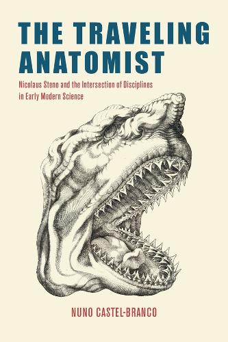 The Traveling Anatomist: Nicolaus Steno and the Intersection of Disciplines in Early Modern Science.
