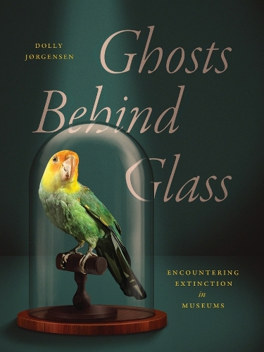 Ghosts Behind Glass: Encountering Extinction in Museums.