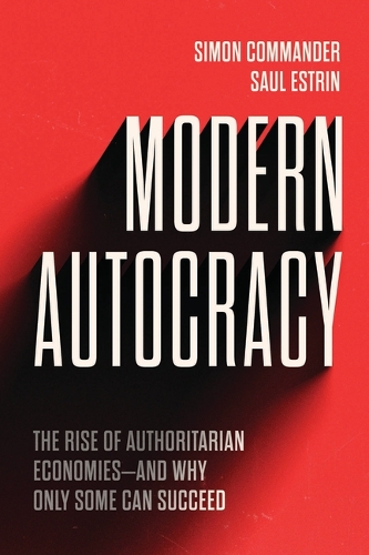 Modern Autocracy: The Rise of Authoritarian Economies--And Why Only Some Can Succeed.