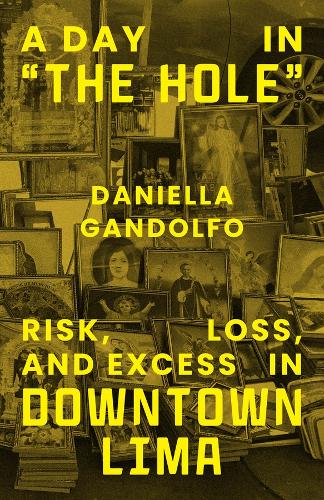 A Day in "The Hole": Risk, Loss, and Excess in Downtown Lima.