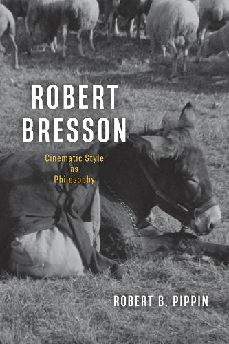 Robert Bresson: Cinematic Style as Philosophy.
