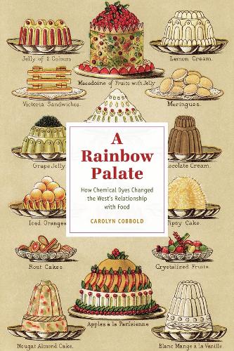 A Rainbow Palate: How Chemical Dyes Changed the West's Relationship with Food.
