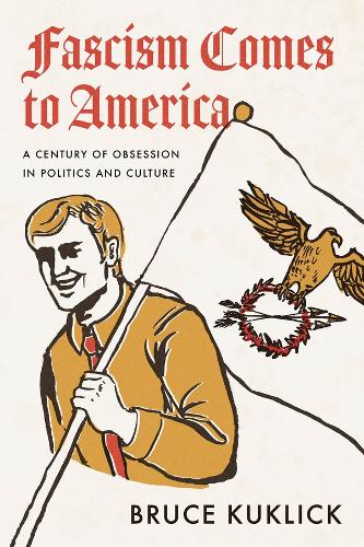 Fascism Comes to America: A Century of Obsession in Politics and Culture.