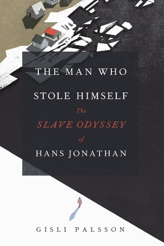 The Man Who Stole Himself: The Slave Odyssey of Hans Jonathan.