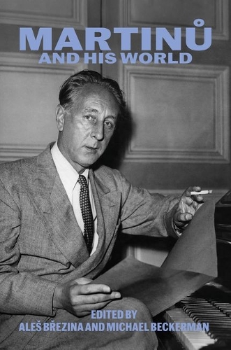 Martinu and His World.