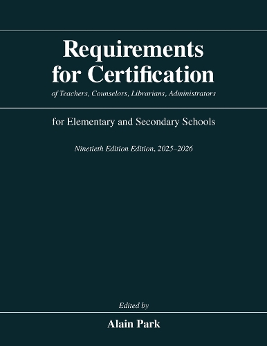 Requirements for Certification of Teachers, Counselors, Librarians, Administrators for Elementary and Secondary Schools, Ninetieth Edition, 2025-2026. Ninetieth Edition