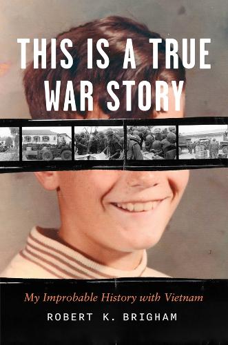 This Is a True War Story: My Improbable History with Vietnam.