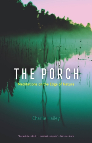 The Porch: Meditations on the Edge of Nature.
