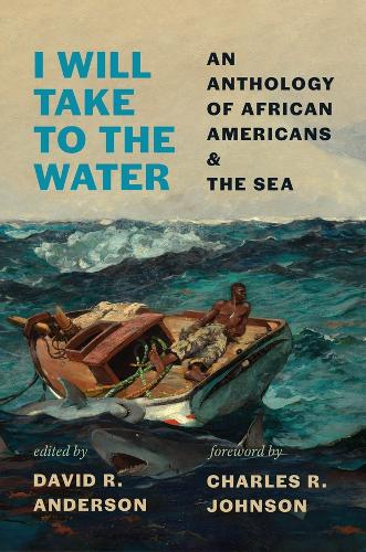 I Will Take to the Water: An Anthology of African Americans and the Sea.