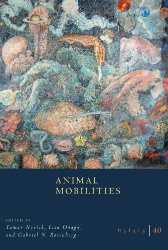 Osiris, Volume 40: Animal Mobilities: Volume 40.