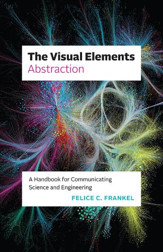 The Visual Elements-Abstraction: A Handbook for Communicating Science and Engineering.